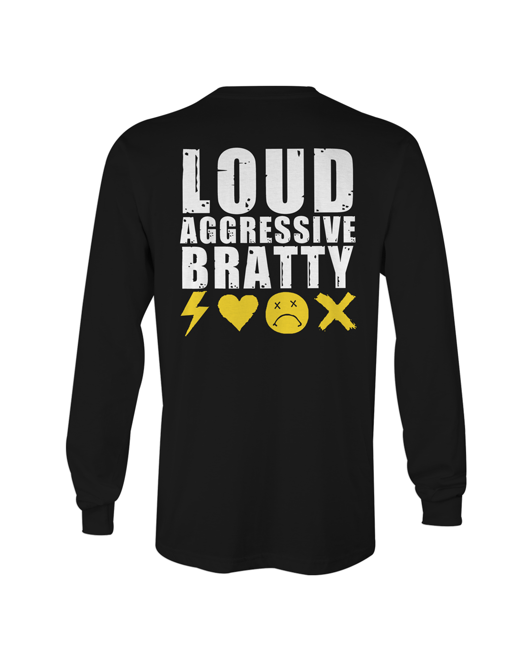 Loud Aggressive Bratty Longsleeve