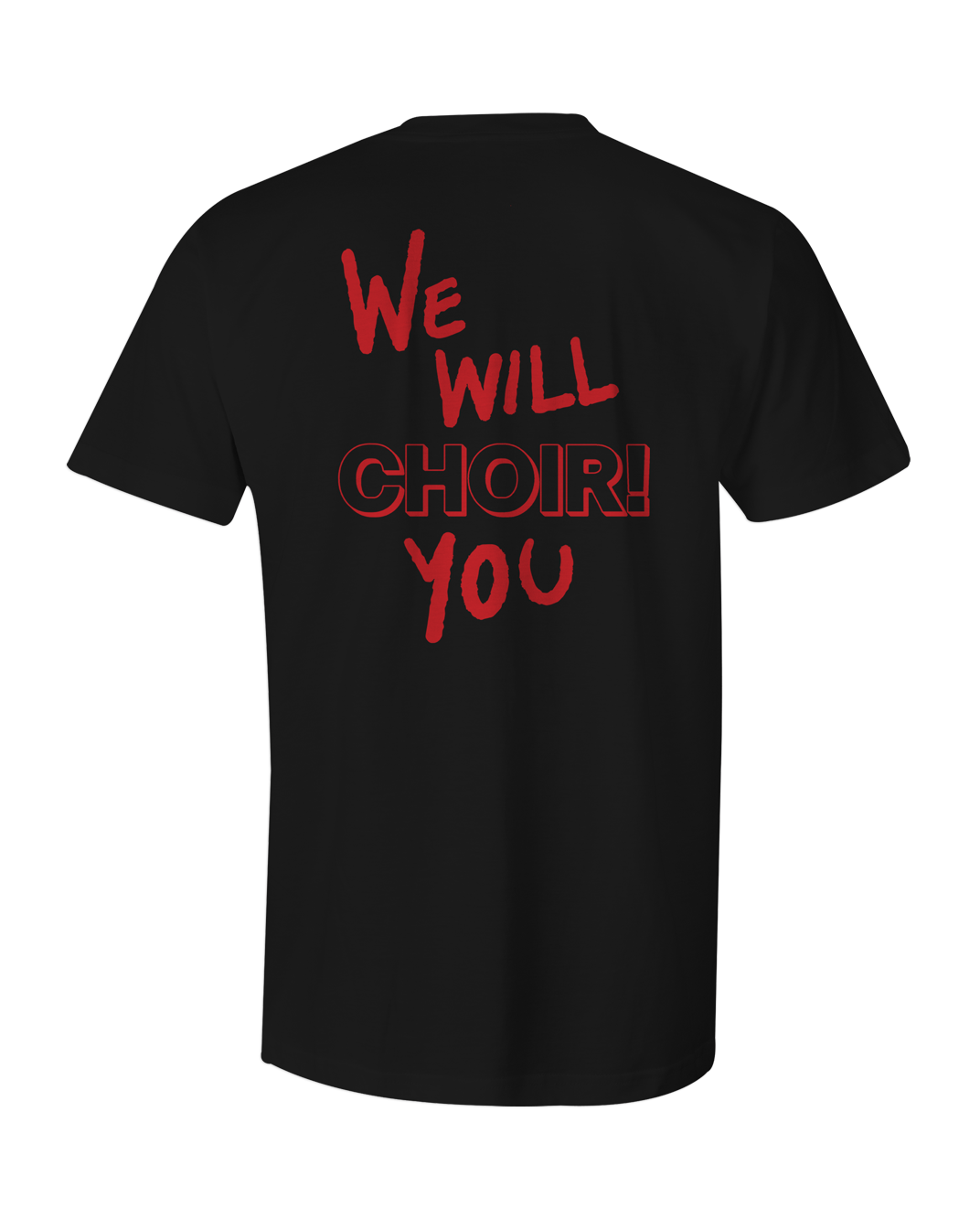 We Will Choir You T-Shirt