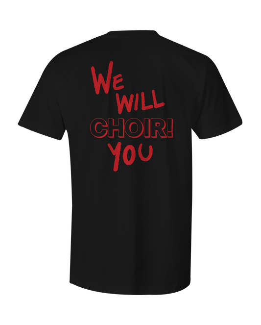 We Will Choir You T-Shirt